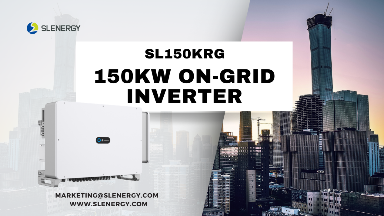 Slenergy ra mắt Biến tần chuỗi thương mại &amp; công nghiệp 150KW (SL150KRG)!